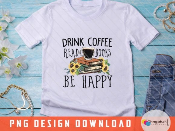 Drink Coffee, Read Books, Be Happy PNG Review